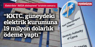 “KKTC, güneydeki elektrik kurumuna 19 milyon dolarlık ödeme yaptı”