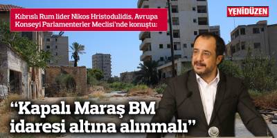 “Kapalı Maraş BM idaresi altına alınmalı”