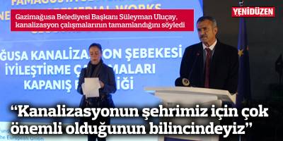 “Yapılan kanalizasyonun şehrimiz için çok önemli olduğunun bilincindeyiz”
