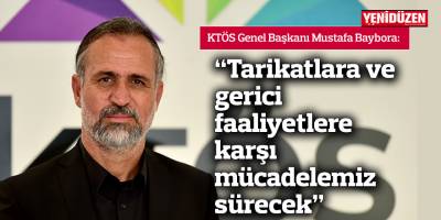 Baybora: “Tarikatlara ve gerici faaliyetlere karşı mücadelemiz sürecek”