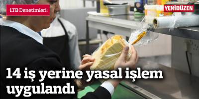 258 iş yeri denetiminde, 14 iş yerine yasal işlem uygulandı