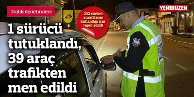 Trafik denetimleri: 1 sürücü tutuklandı, 39 araç trafikten men edildi