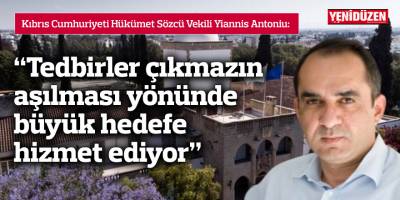Yiannis Antoniu: "Tedbirler çıkmazın aşılması yönünde büyük hedefe hizmet ediyor"