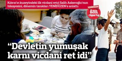 “Devletin yumuşak karnı vicdani ret idi”