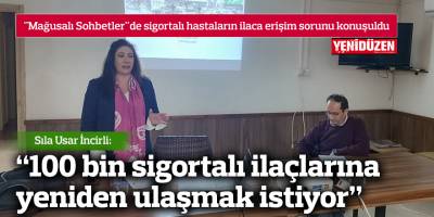 “100 bin sigortalı ilaçlarına  yeniden ulaşmak istiyor”