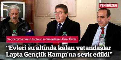 “Evleri su altında kalan vatandaşlar Lapta Gençlik Kampı’na sevk edildi”