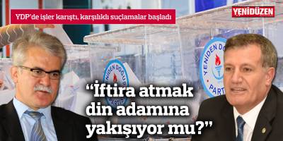 YDP’de işler karıştı, karşılıklı suçlamalar başladı
