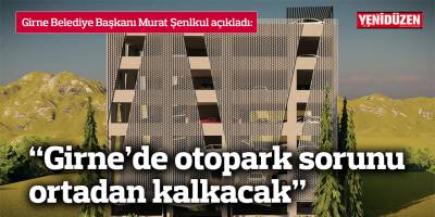 "Girne’de otopark sorunu ortadan kalkacak"