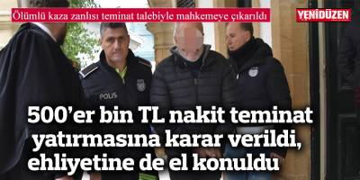 500’er bin TL nakit teminat yatırmasına karar verildi, ehliyetine de el konuldu