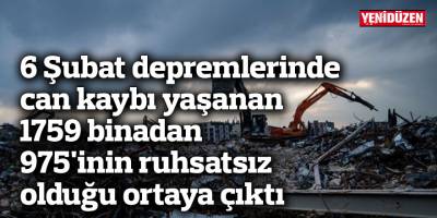 6 Şubat depremlerinde can kaybı yaşanan 1759 binadan 975'inin ruhsatsız olduğu ortaya çıktı