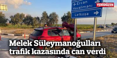 Melek Süleymanoğulları trafik kazasında hayatını kaybetti