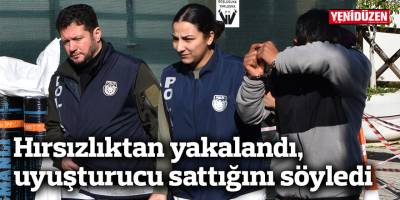 Hırsızlıktan yakalandı, uyuşturucu sattığını söyledi