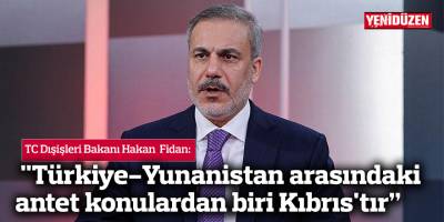 Fidan: "Türkiye-Yunanistan arasındaki antet konulardan biri Kıbrıs'tır, diplomasinin sınırları genişletilerek çözülmeye çalışılıyor"