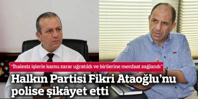 Halkın Partisi Fikri Ataoğlu’nu polise şikayet etti