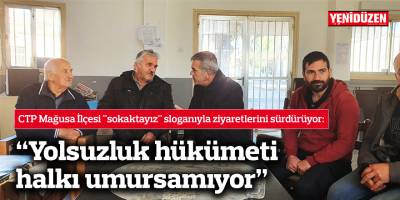 CTP Mağusa İlçesi "sokaktayız" sloganıyla ziyaretlerini sürdürüyor