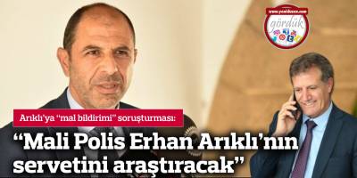 “Mali Polis Erhan Arıklı’nın servetini araştıracak”