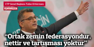 Erhürman: Ortak zemin federasyondur, nettir ve tartışması yoktur