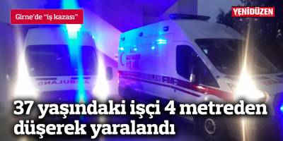 37 yaşındaki işçi 4 metreden düşerek yaralandı
