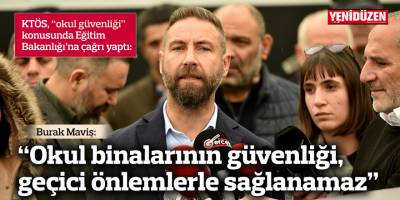 Maviş: Okul binalarının güvenliği, yüzeysel çözümlerle veya geçici önlemlerle sağlanamaz