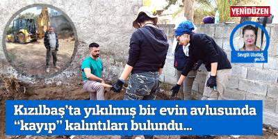 Kızılbaş’ta yıkılmış bir evin avlusunda “kayıp” kalıntıları bulundu…