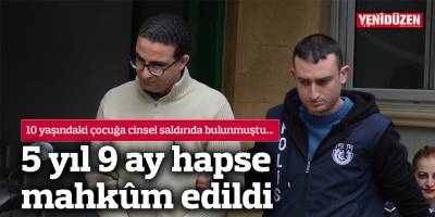 10 yaşındaki çocuğa cinsel saldırıda bulunmuştu...