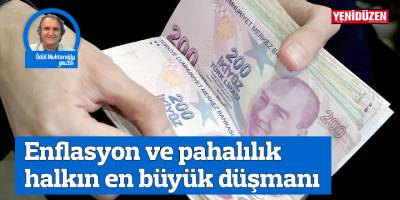 Enflasyon ve pahalılık halkın en büyük düşmanı