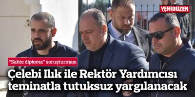 Çelebi Ilık ile Rektör Yardımcısı teminatla tutuksuz yargılanacak