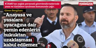 "Anayasa ve yasalara uyacağına dair yemin edenlerin hukuktan uzaklaşması kabul edilemez”