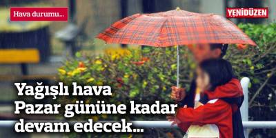 Yağışlı hava pazar gününe kadar devam edecek…