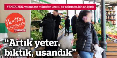 "Artık yeter, bıktık, usandık"