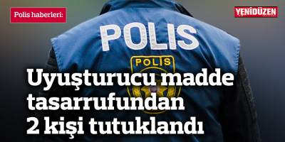 Uyuşturucu madde tasarrufundan 2 kişi tutuklandı