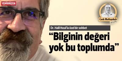 “Bilginin değeri yok bu toplumda…”