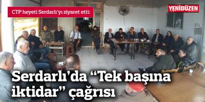 CTP heyeti Serdarlı’yı ziyaret etti