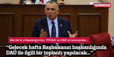 “Gelecek hafta Başbakanın başkanlığında DAÜ ile ilgili bir toplantı yapılacak…”