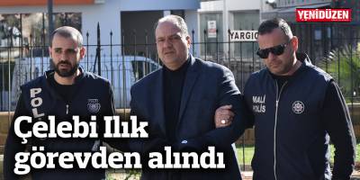 Çelebi Ilık görevden alındı