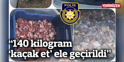 “140 kilogram ‘kaçak et’ ele geçirildi”