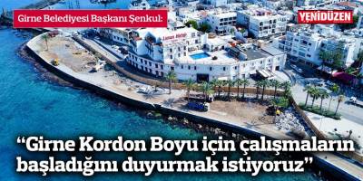 “Girne Kordon Boyu için çalışmaların başladığını duyurmak istiyoruz”