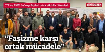 CTP ve AKEL Lefkoşa İlçelerinden ortak etkinlik: “Faşizme karşı ortak mücadele”