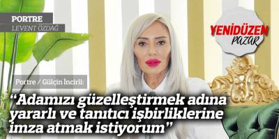 “Adamızı güzelleştirmek adına yararlı ve tanıtıcı işbirliklerine imza atmak istiyorum”