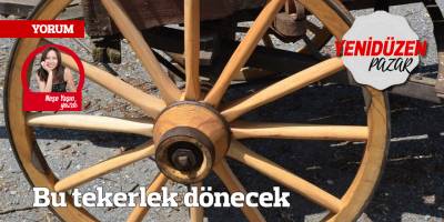 Bu tekerlek dönecek