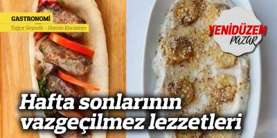 Hafta sonlarının vazgeçilmez lezzetleri