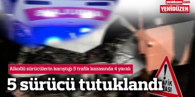 Alkollü sürücülerin karıştığı 5 trafik kazasında 4 yaralı