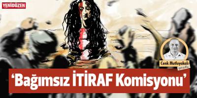 ‘Bağımsız İTİRAF Komisyonu’