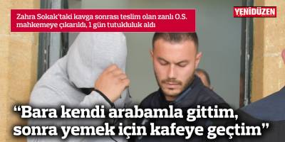 “Bara kendi arabamla gittim, sonra yemek için kafeye geçtim”