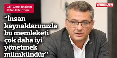 Erhürman: İnsan kaynaklarımızla bu memleketi çok daha iyi yönetmek mümkündür