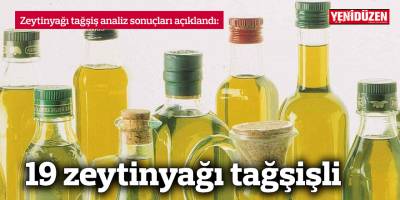 19 zeytinyağı tağşişli