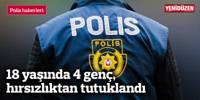 18 yaşında 4 genç, hırsızlıktan tutuklandı