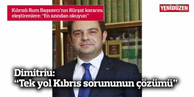 Dimitriu: “Tek yol Kıbrıs sorununun çözümü”