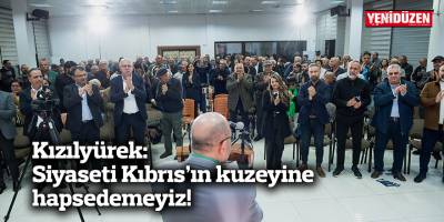 Kızılyürek: Siyaseti Kıbrıs’ın kuzeyine hapsedemeyiz!