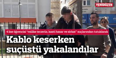 Kablo keserken suçüstü yakalandılar